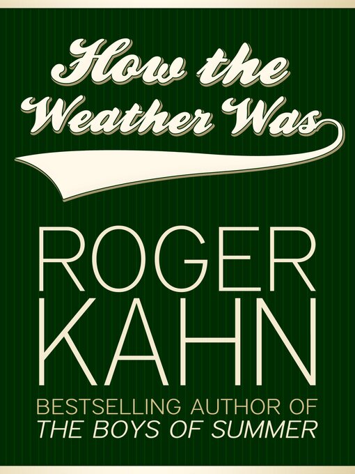 Title details for How the Weather Was by Roger Kahn - Available